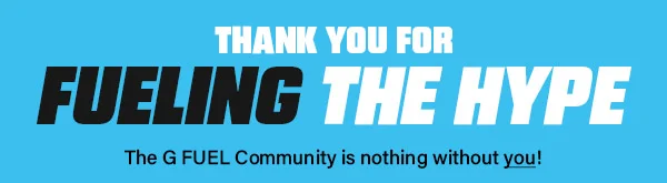 THANK YOU FOR FUELING THE HYPE