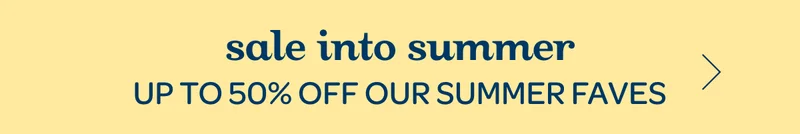 sale into summer. Up to 50% off our summer faves