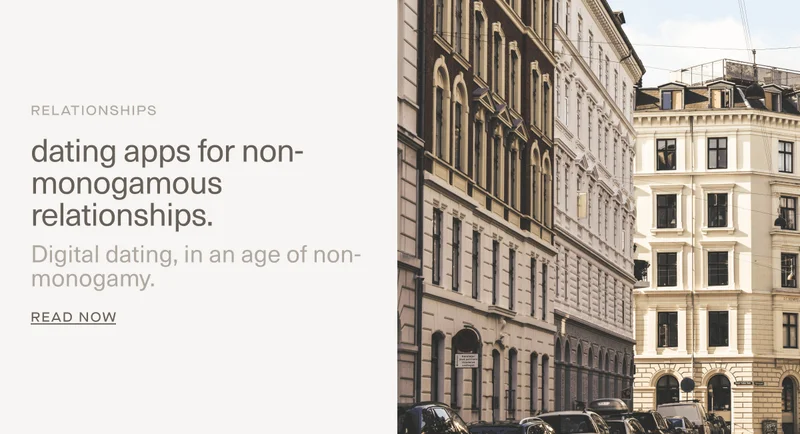 RELATIONSHIPS | dating apps for non-monogamous relationships. | Digital dating,&nbsp;in an age of non-monogamy. | Read Now