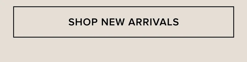 SHOP NEW ARRIVALS