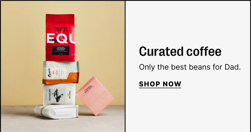 Curated Coffee: only the best beans for Dad.