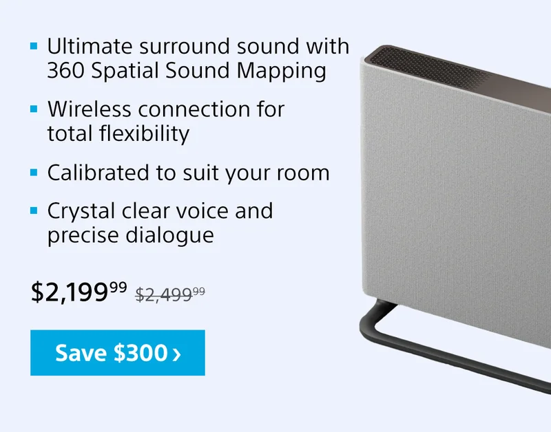 Ultimate surround sound with 360 Spatial Sound Mapping | Wireless connection for total flexibility | Calibrated to suit your room | Crystal clear voice and precise dialogue | Save $300