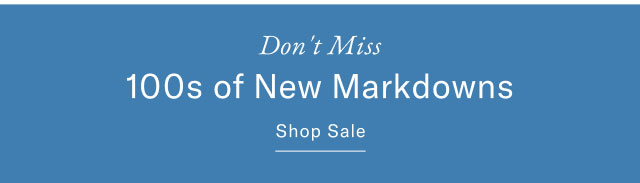 Don't miss 100s of new markdowns Shop sale