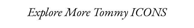 Explore More Tommy ICONS