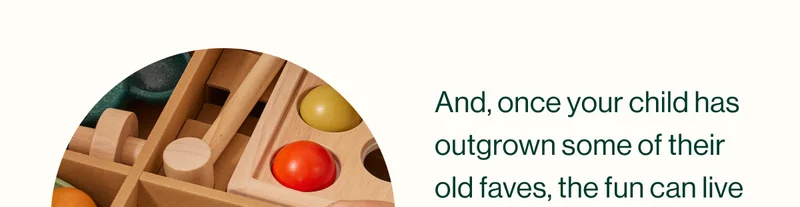 And, once your child has outgrown some of their old faves, the fun can live