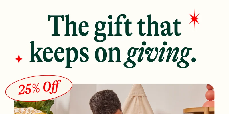 The gift that keeps on giving. 25% OFF