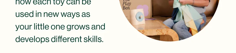 how each toy can be used in new ways as your little one grows and develops different skills.