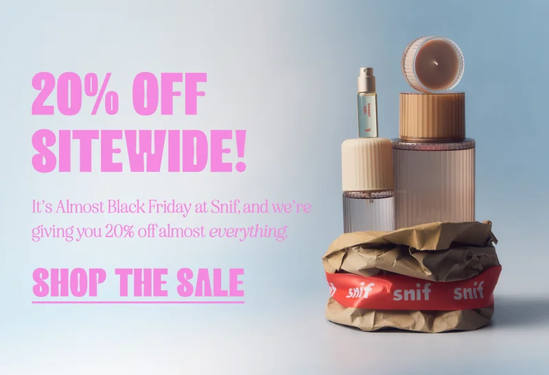 20% off sitewide! It’s Almost Black Friday at Snif, and we’re giving you 20% off almost everything.