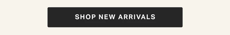 SHOP NEW ARRIVALS
