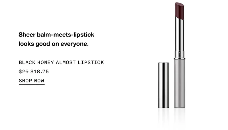 Sheer balm-meets-lipstick looks good on everyone. BLACK HONEY ALMOST LIPSTICK $18.75 SHOP NOW