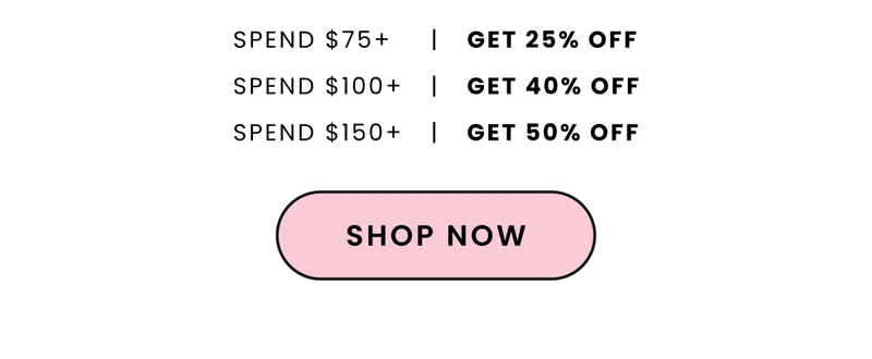 Content Block: Spend $75 | Get 25% Off Spend $100 | Get 40% Off Spend $100 | Get 50% Off