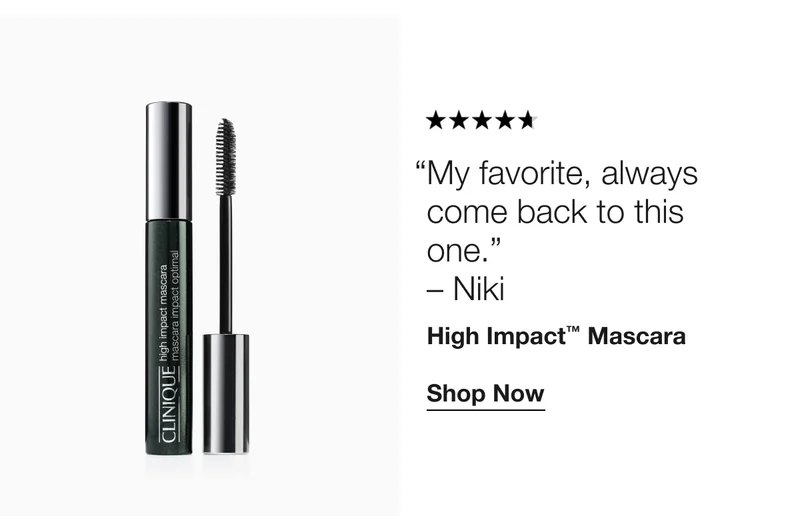 My favorite, always come back to this one. – Niki | High Impact™ Mascara | Shop Now