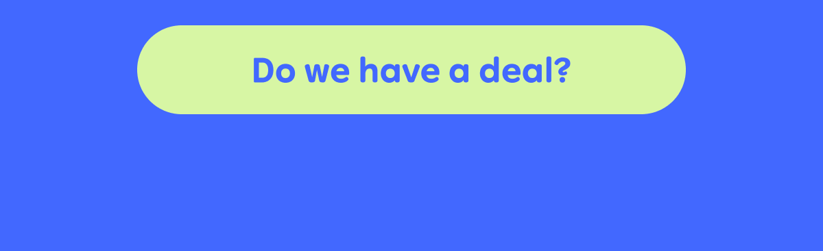 Button: Do we have a deal?