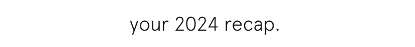 your 2024 recap