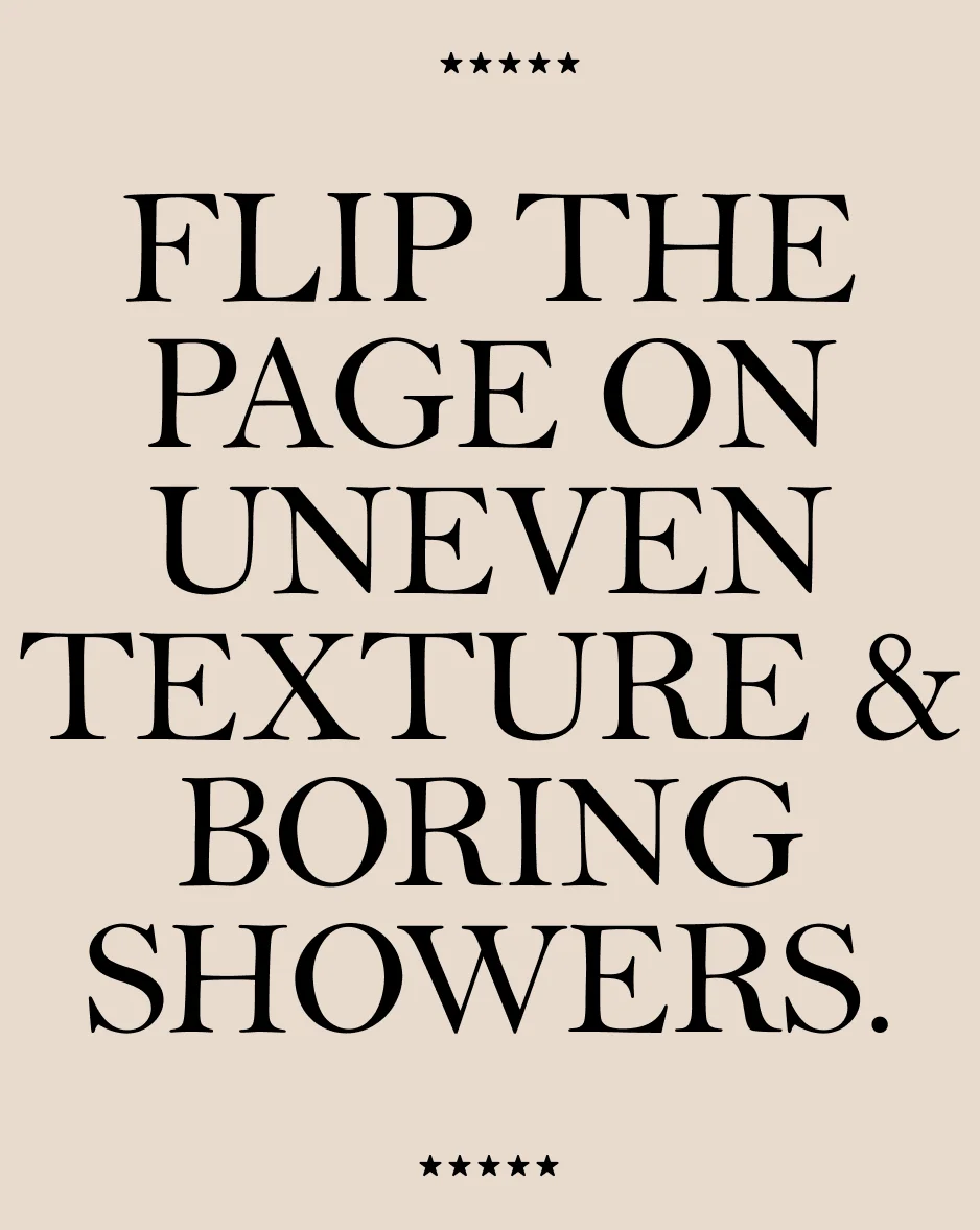 Flip the Page on uneven texture, & Boring Showers.