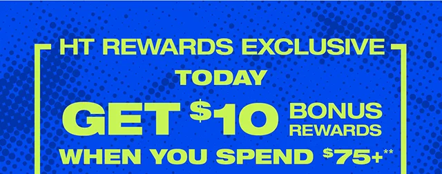 HT Rewards Exclusive. Today Get $10 Bonus Rewards When You Spend $75 and up