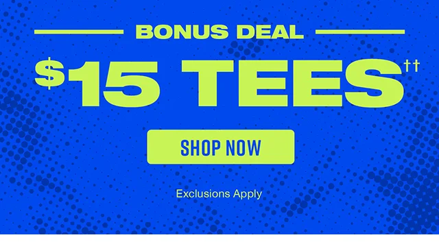 Bonus Deal 15 Dollar Tees. Shop Now