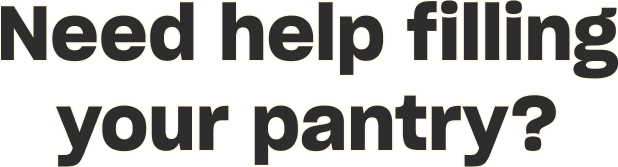 Need help filling your pantry?