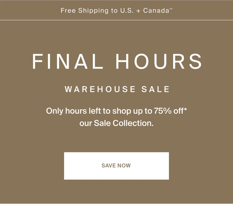 Last day to Save. Shop the Warehouse Sale!
