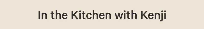 In the Kitchen with Kenji