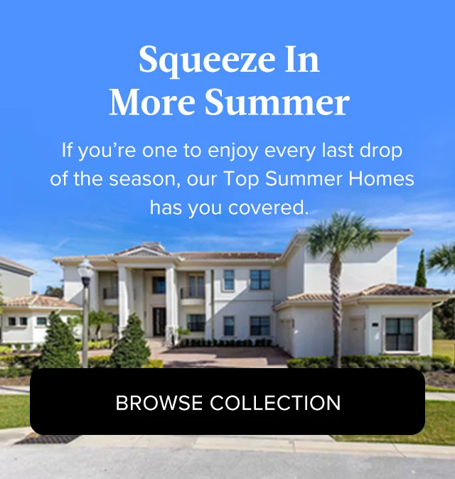 Soak in the final days of the season and get away to one of our top summer homes.