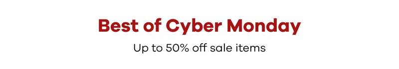 Best of Cyber Monday. Up to 50% off sale items.