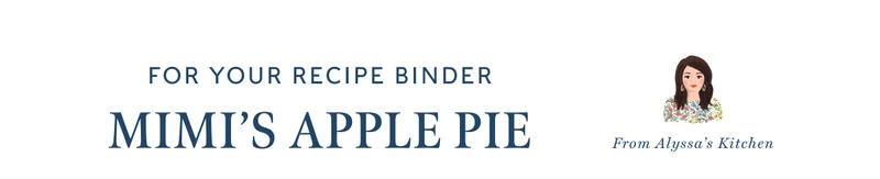 FOR YOUR RECIPE BINDER - MMI'S APPLE PIE | From Alyssa's Kitchen