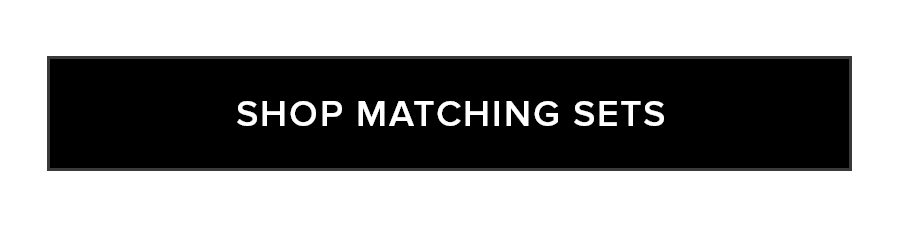 SHOP MATCHING SETS