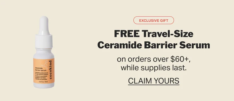 FREE Travel-Size Ceramide Barrier Serum on orders over $60+, while supplies last.