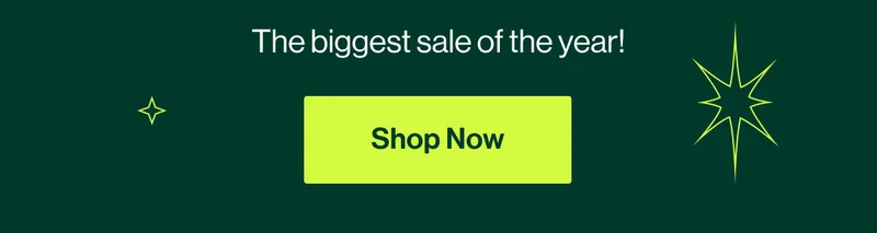 The biggest sale of the year! Shop Now