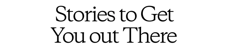 Stories to Get You out There