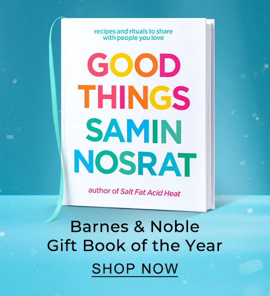 Gift Book of the Year [Good Things by Samin Nosrat] - SHOP NOW