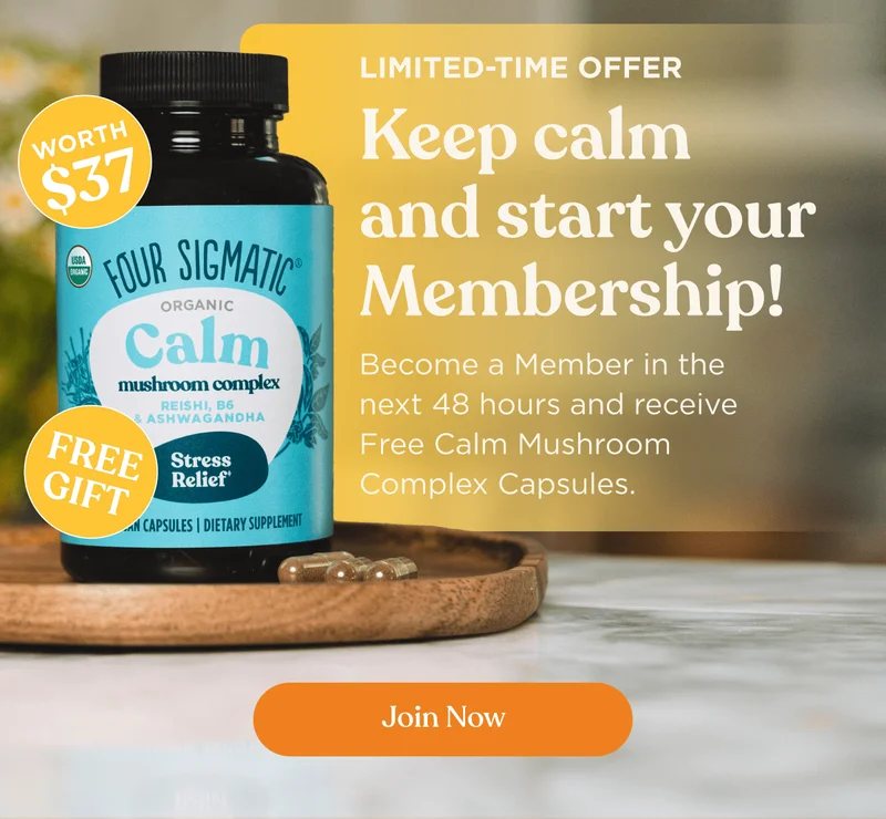 Limited-time offer | Keep calm and start your membership! | Become a Member in the next 48 hours and receive Free Calm Mushroom Complex Capsules. | Worth $37 | Free Gift | Join now