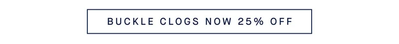 BUCKLE CLOGS NOW 25% OFF