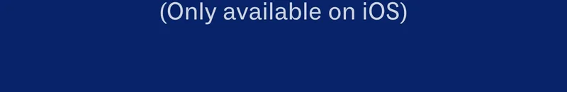 Only available on iOS