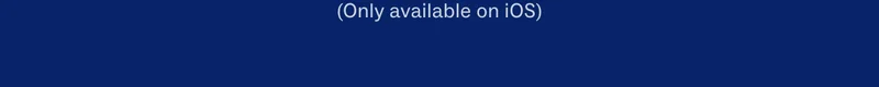 Only available on iOS
