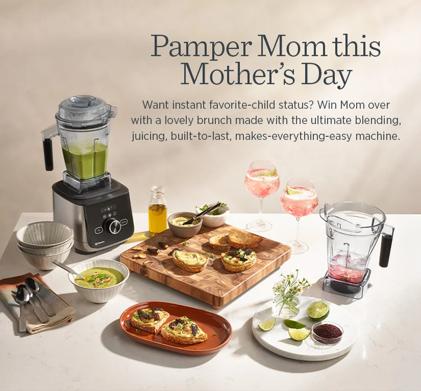Pamper Mom this Mother's Day. Want instant favorite-child status? Win Mom over with a lovely brunch made with the ultimate blending, juicing, built-to-last, makes-everything-easy machine.