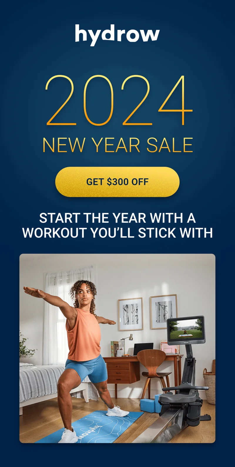 2024 New Year Sale. Get $300 Off. Start the year with a workout you'll stick with.