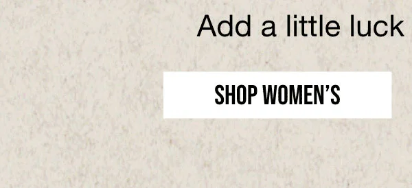 Add a little luck to your rotation. | SHOP WOMEN'S