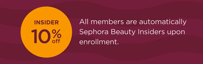 Insider 10% OFF  All members are automatically Sephora Beauty Insiders upon enrollment.