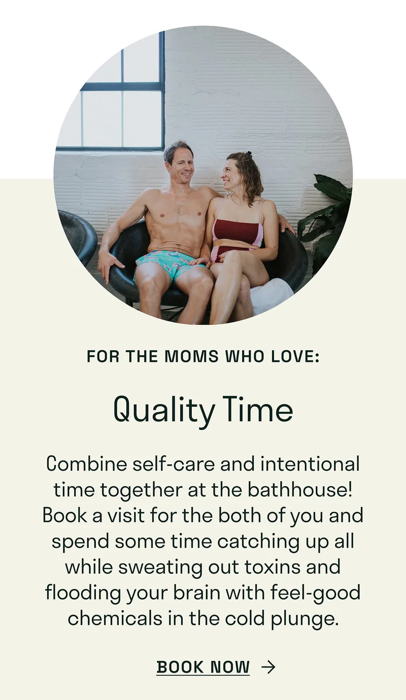 Quality Time. Combine self-care and intentional time together at the bathhouse.