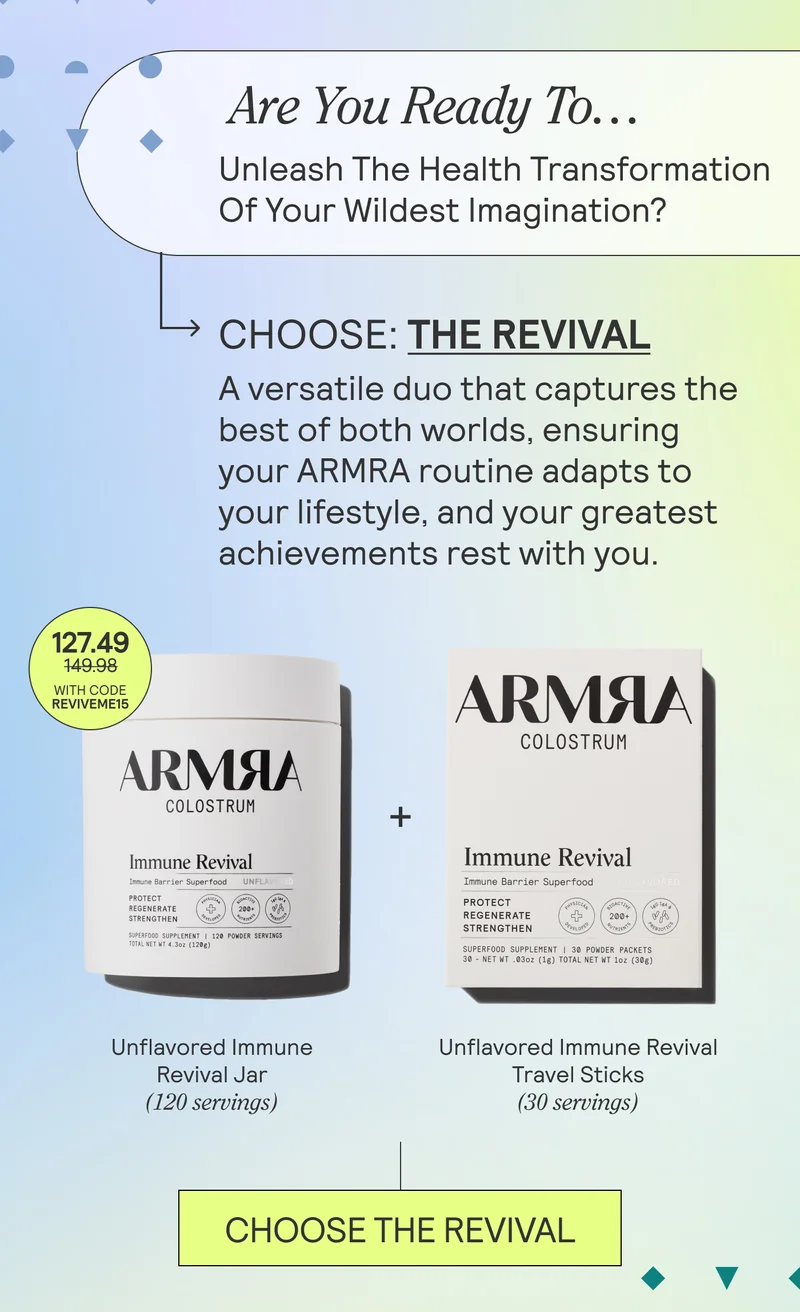 Are You Ready To… Unleash The Health Transformation Of Your Wildest Imagination?  Choose THE REVIVAL: A versatile duo that captures the best of both worlds, ensuring your ARMRA routine adapts to your lifestyle, and your greatest achievements rest with you.  Unflavored Immune Revival  Jar (120 servings) Unflavored Immune Revival Travel Sticks (30 servings)
