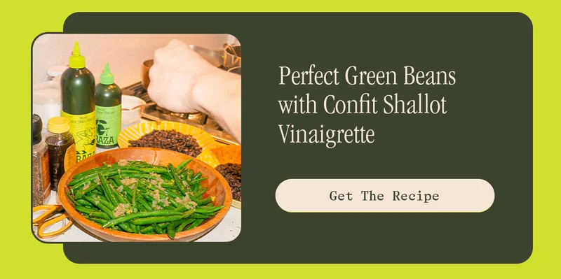 PERFECT GREEN BEANS WITH CONFIT SHALLOT VINAIGRETTE