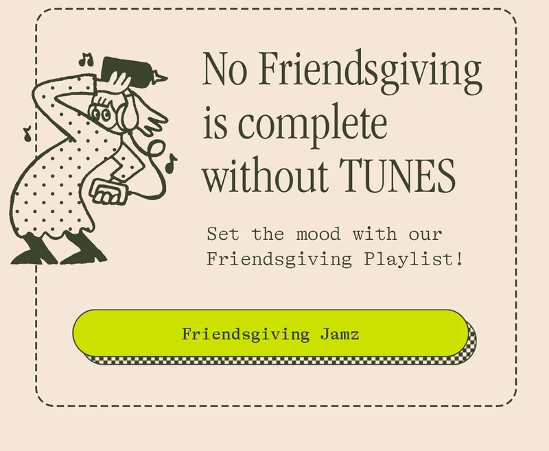 NO FRIENDSGIVING IS COMPLETE WITHOUT TUNES