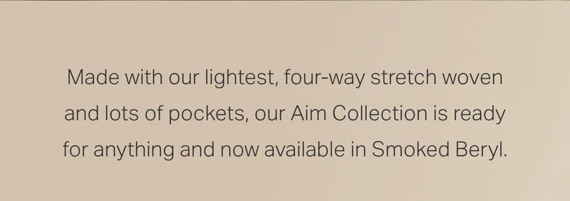 Made with our lightest, four-way stretch woven and lots of pockets, our Aim Collection is ready for anything.