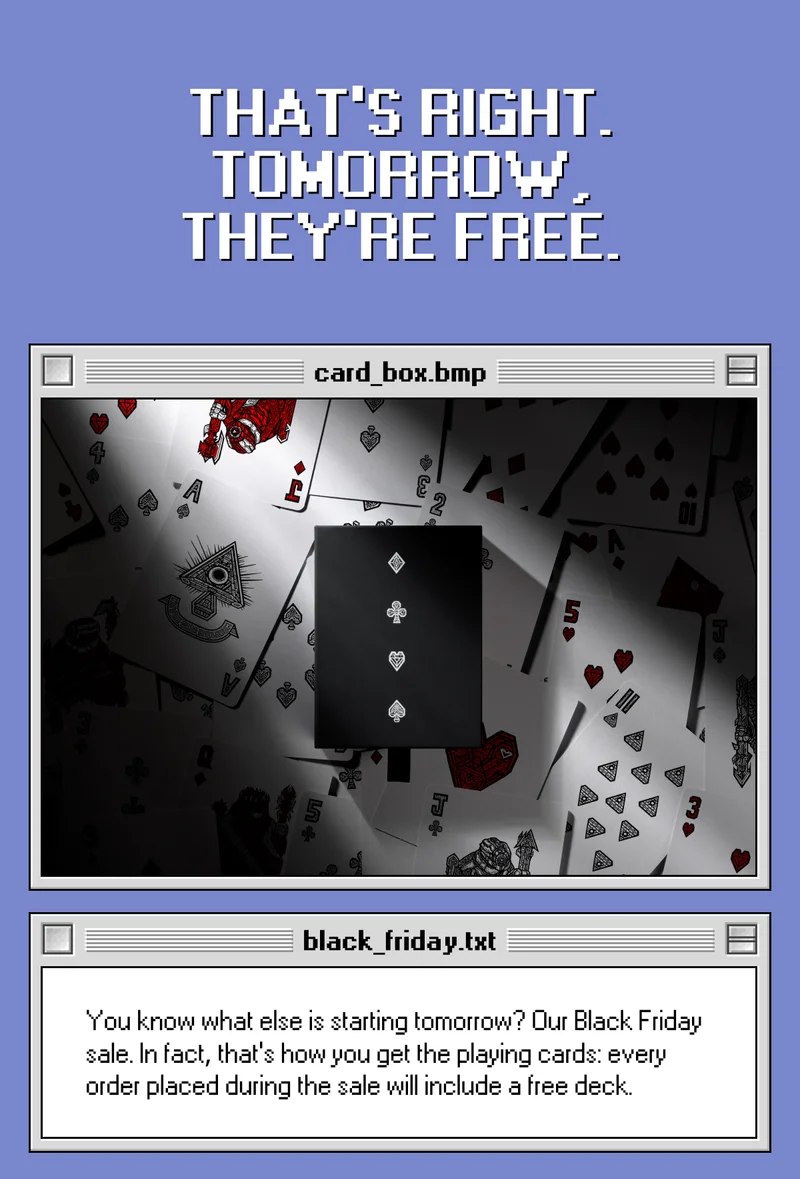 That's right: we're giving away playing cards for free starting tomorrow.