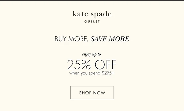 BUY MORE, SAVE MORE enjoy up to 25% OFF when you spend $275+ Shop Now
