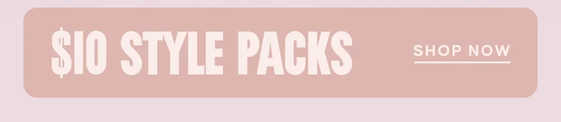 $10 Style Packs. Shop Now