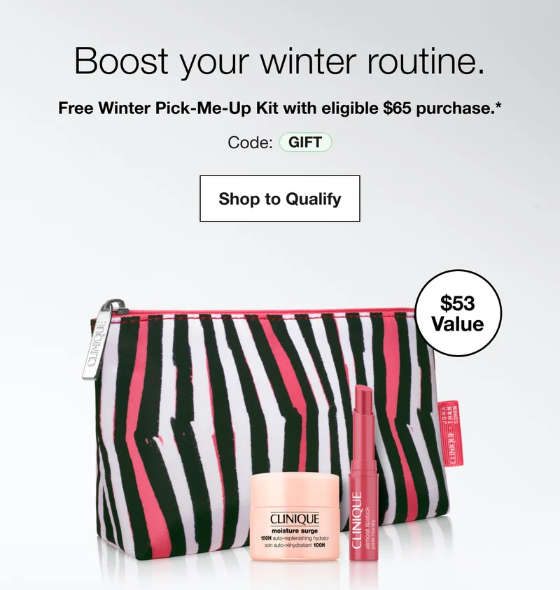 Boost your winter routine. | Free Winter Pick-Me-Up Kit with eligible $65 purchase.* | Code: GIFT | Shop to Qualify | $53 Value