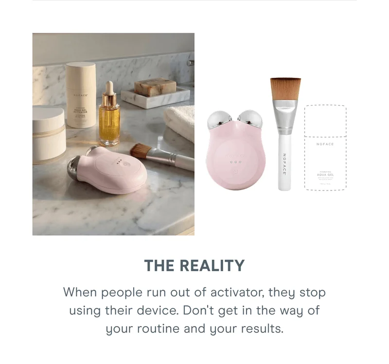 The Reality - When people run out of activator, they stop using their device. Don't get in the way of your routine and your results.